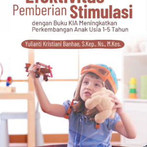 Buku Efektivitas Pemberian Stimulasi dengan Buku KIA Meningkatkan Perkembangan Anak Usia 1-5 Tahun