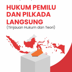 Buku Hukum Pemilu dan Pilkada Langsung (Tinjauan Hukum dan Teori)
