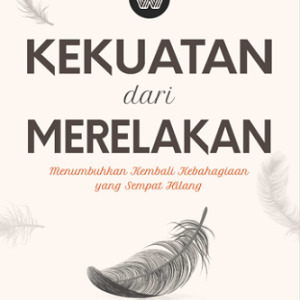 Buku Kekuatan dari Merelakan Menumbuhkan Kembali Kebahagiaan yang Sempat Hilang