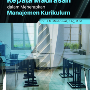 Buku Kepemimpinan Kepala Madrasah dalam Menerapkan Manajemen Kurikulum