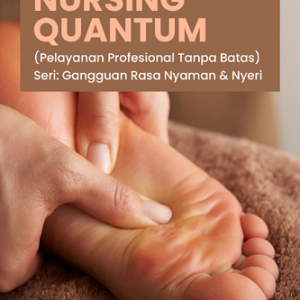 Buku Nursing Quantum (Pelayanan Profesional Tanpa Batas) Seri: Gangguan Rasa Nyaman dan Nyeri
