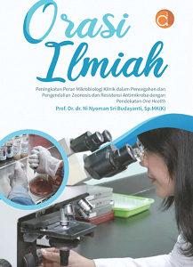 Buku Orasi Ilmiah “Peningkatan Peran Mikrobiologi Klinik dalam Pencegahan dan Pengendalian Zoonosis dan Resistensi Antimikroba dengan Pendekatan One Health”