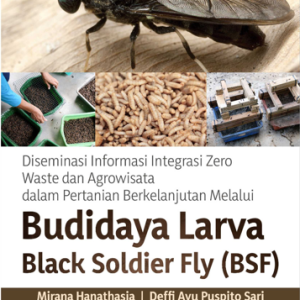 Buku Diseminasi Informasi Integrasi Zero Waste dan Agrowisata dalam Pertanian Berkelanjutan Melalui Budidaya Larva Black Soldier Fly (BSF)