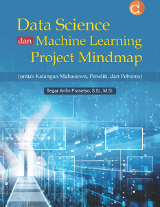 Buku Ajar: Data Science Dan Machine Learning Project Mindmap Untuk Kalangan Mahasiswa, Peneliti, Dan Pebisnis
