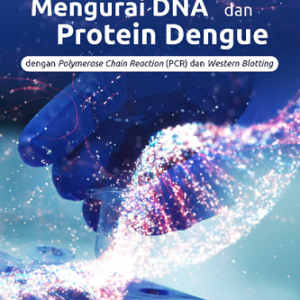 Buku Mengurai DNA dan Protein Dengue dengan Polymerase Chain Reaction (PCR) dan Western Blotting
