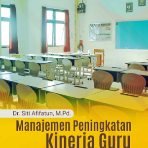 Buku Manajemen Peningkatan Kinerja Guru (Studi Analisis “Pengaruh Supervisi Akademik Kepala Madrasah dan Iklim Organisasi terhadap Motivasi Kerja serta Implikasinya pada Kinerja Guru”)