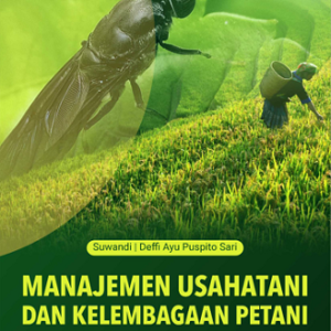 Buku Manajemen Usahatani dan Kelembagaan Petani Untuk Integrasi Zero Waste dan Agrowisata dalam Pertanian Berkelanjutan melalui Budidaya Larva Black Soldier Fly (BSF)