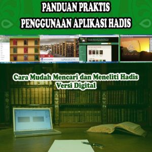 Buku Panduan Praktis Penggunaan Aplikasi Hadis, Cara Mudah Mencari dan Meneliti Hadis versi Digital