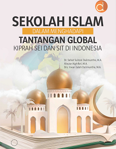 Buku Sekolah Islam Dalam Menghadapi Tantangan Global Kiprah SEI dan SIT Di Indonesia