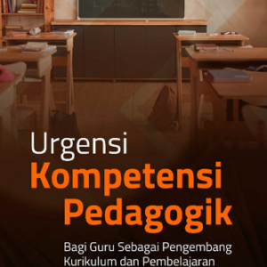 Buku Urgensi Kompetensi Pedagogik Bagi Guru Sebagai Pengembang Kurikulum dan Pembelajaran di Kelas
