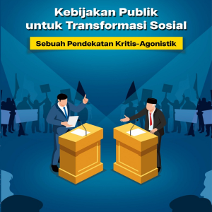 Buku Kebijakan Publik untuk Transformasi Sosial: Sebuah Pendekatan Kritis-Agonistik