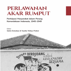 Buku Perlawanan Akar Rumput: Partisipasi Masyarakat dalam Perang Kemerdekaan Indonesia 1945-1949