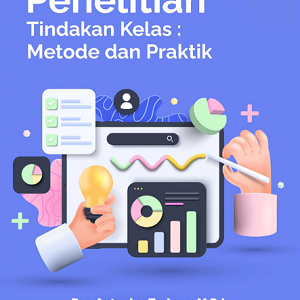 Buku Penelitian Tindakan Kelas: Metode dan Praktik