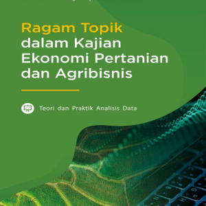 Buku Ragam Topik dalam Kajian Ekonomi Pertanian dan Agribisnis: Teori dan Praktik Analisis Data