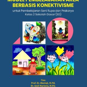 Buku Model Pembelajaran Area Berbasis Konektivisme untuk Pembelajaran Seni Rupa dan Prakarya Kelas 2 Sekolah Dasar (SD)