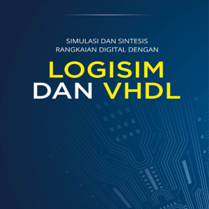 Buku Simulasi dan Sintesis Rangkaian Digital dengan Logisim dan VHDL