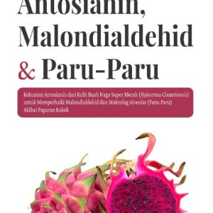 Buku Antosianin, Malondialdehid & Paru-Paru Kekuatan Antosianin dari Kulit Buah Naga Super Merah (Hylocereus costaricensis) untuk Memperbaiki Malondialdehid dan Makrofag Alveolar (Paru-Paru) Akibat Paparan Rokok