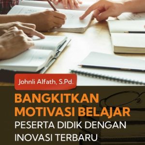 Buku Bangkitkan Motivasi Belajar Peserta Didik dengan Inovasi Terbaru