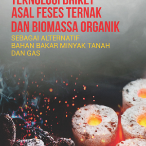Buku Teknologi Briket Asal Feses Ternak dan Biomassa Organik Sebagai Alternatif Bahan Bakar Minyak Tanah Dan Gas