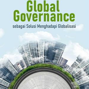 Buku Global Governance sebagai Solusi Menghadapi Globalisasi
