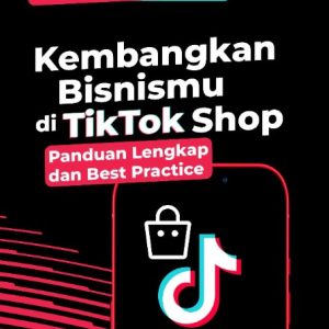 Buku Kembangkan Bisnismu di Tiktok Shop Panduan Lengkap dan Best Practice