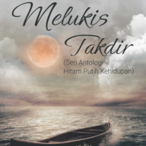 Buku Melukis Takdir (Seri Antologi Hitam Putih Kehidupan)