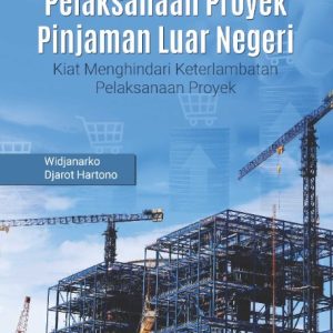 Buku Pelaksanaan Proyek Pinjaman Luar Negeri Kiat Menghindari Keterlambatan Pelaksanaan Proyek