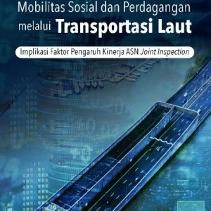 Buku Pertumbuhan Ekonomi, Mobilitas Sosial dan Perdagangan Melalui Transportasi Laut Implikasi Faktor Pengaruh Kinerja ASN Joint Inspection