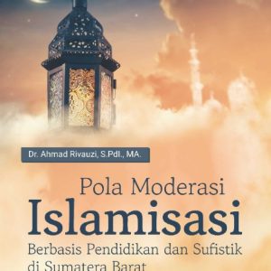 Buku Pola Moderasi Islamisasi Berbasis Pendidikan dan Sufistik di Sumatera Barat