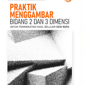 Buku Praktik Menggambar Bidang 2 dan 3 Dimensi untuk Peningkatan Hasil Belajar Seni Rupa