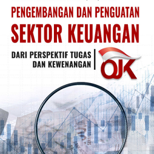 Buku Pengembangan dan Penguatan Sektor Keuangan dari Perspektif Tugas dan Kewenangan OJK