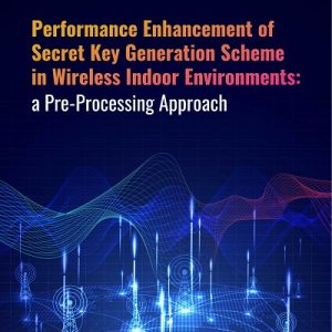 Buku Performance Enhancement of Secret Key Generation Scheme in Wireless Indoor Environments: a Pre-processing Approach