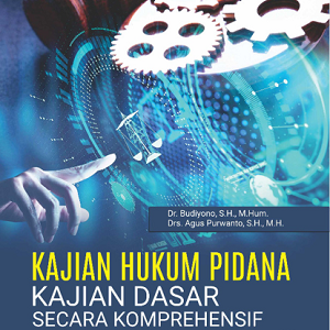 Buku Kajian Hukum Pidana Kajian Dasar Secara Komprehensif (Dalam Konteks Historis, Dogmatis, Normatif) Analisis Perbandingan Aliran dan Paham Hukum yang Berlaku di Sistem Hukum Civil Law