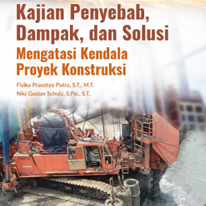 Buku Kajian Penyebab, Dampak, dan Solusi Mengatasi Kendala Proyek Konstruksi