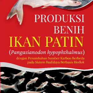 Buku Produksi Benih Ikan Patin (Pangasianodon hypophthalmus) dengan Penambahan Sumber Karbon Berbeda pada Sistem Budidaya Berbasis Bioflok
