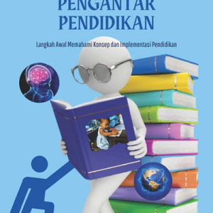 Buku Pengantar Pendidikan Langkah Awal Memahami Konsep dan Implementasi Pendidikan