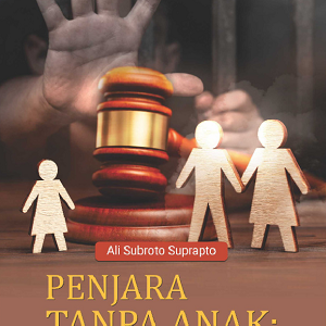 Buku Penjara Tanpa Anak: Akses Keadilan Restoratif dan Masa Depan Anak Berhadapan Hukum
