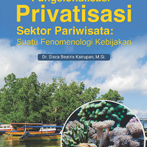 Buku Fungsionalisasi Privatisasi Sektor Pariwisata:  Suatu Fenomenologi Kebijakan