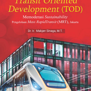 Buku Transit Oriented Development (TOD) Memoderasi Sustainability Pengelolaan  Mass Rapid Transit (MRT), Jakarta