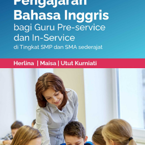 Buku Pedoman Materi Pengajaran Bahasa Inggris bagi Guru Pre-Service dan In-Service di Tingkat SMP dan SMA sederajat