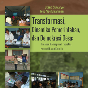 Buku Transformasi, Dinamika Pemerintahan, dan Demokrasi Desa: Tinjauan Konseptual-Teoretis, Normatif, dan Empiris
