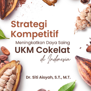 Buku Strategi Kompetitif Meningkatkan Daya Saing UKM Cokelat di Indonesia