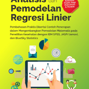 Buku Analisis dan Pemodelan Regresi Linier Pembahasan Praktis Disertai Contoh Penerapan dalam Mengembangkan Pemodelan Matematis Pada Penelitian Kesehatan dengan IBM SPSS, JASP/ Jamovi, dan BlueSky Statistics