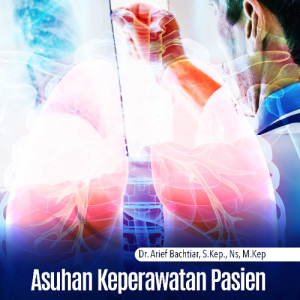 Buku Asuhan Keperawatan Pasien dengan Gangguan Kebutuhan Oksigen Akibat Patologis Sistem Pernapasan