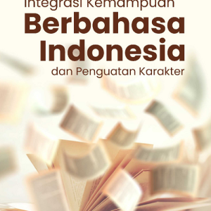 Buku Integrasi Kemampuan Berbahasa Indonesia dan Penguatan Karakter