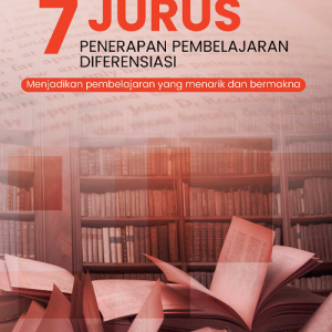 Buku Tujuh Jurus Penerapan Pembelajaran Diferensiasi Menjadikan Pembelajaran yang Menarik dan Bermakna