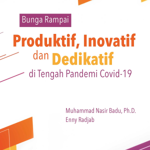 Bunga Rampai Produktif, Inovatif dan Dedikatif di Tengah Pandemi Covid-19
