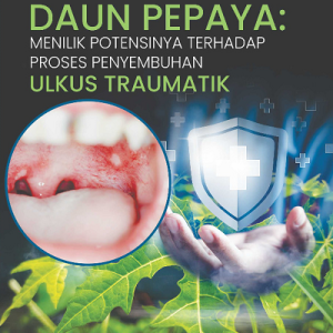 Buku Ekstrak Etanolik Daun Pepaya: Menilik Potensinya Terhadap Proses Penyembuhan Ulkus Traumatik