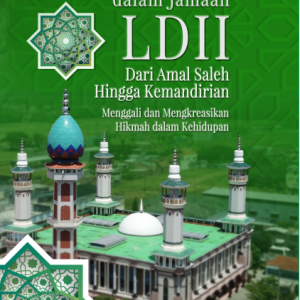 Buku Nilai-Nilai Kebajikan dalam Jamaah LDII Dari Amal Saleh Hingga Kemandirian: Menggali dan Mengkreasikan Hikmah dalam Kehidupan