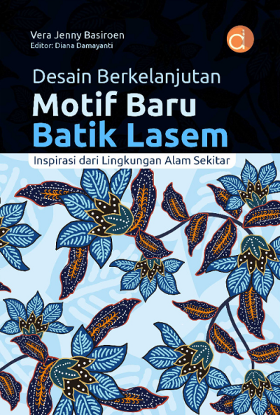 Buku Desain Berkelanjutan Motif Baru Batik Lasem; Inspirasi dari Lingkungan Alam Sekitar